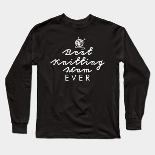 Best Knitting Mom Ever Long Sleeve T-Shirt